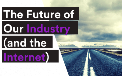 BLOG| The Future of Our Industry (and the Internet)