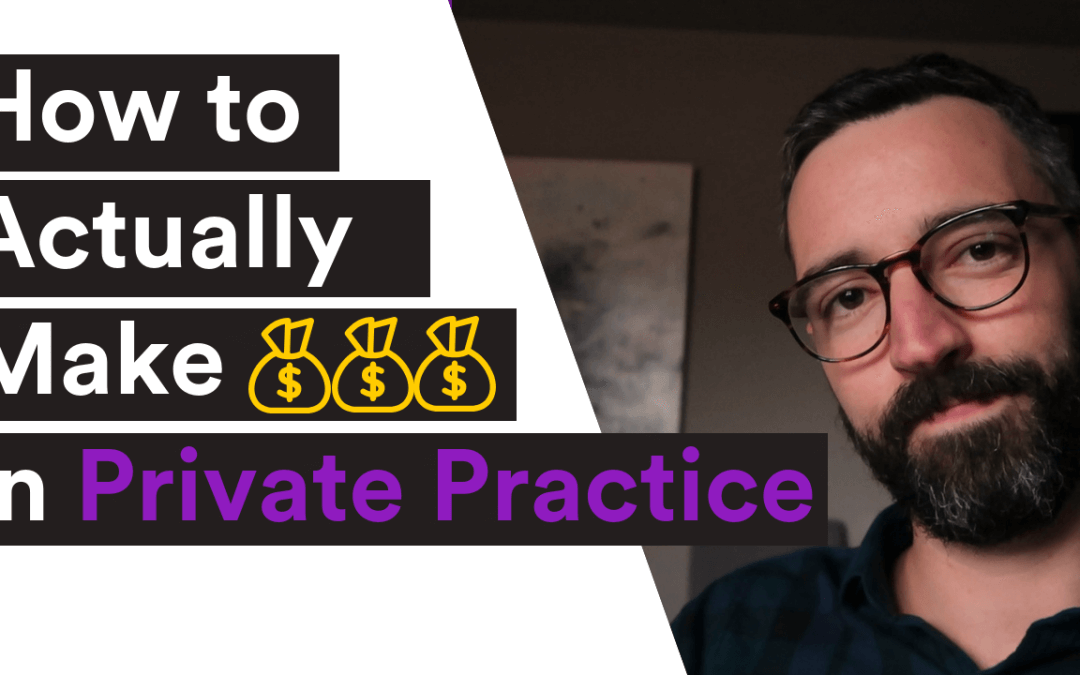 VIDEO| How To Actually Make More Money In Private Practice