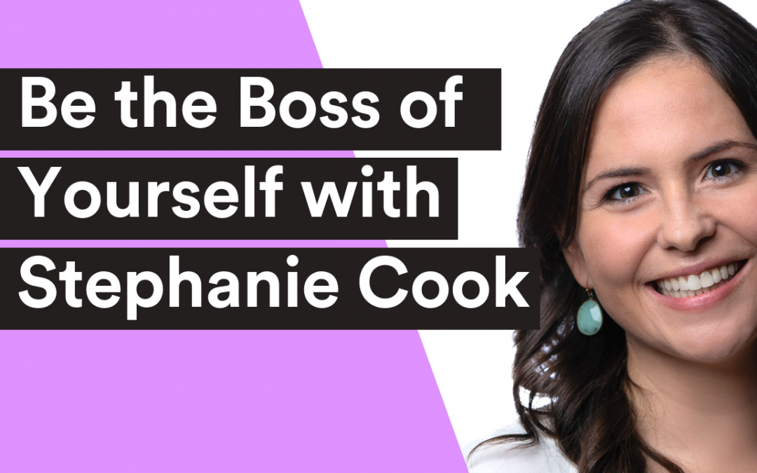 VIDEO| 119: Be the Boss of Yourself with Stephanie Cook