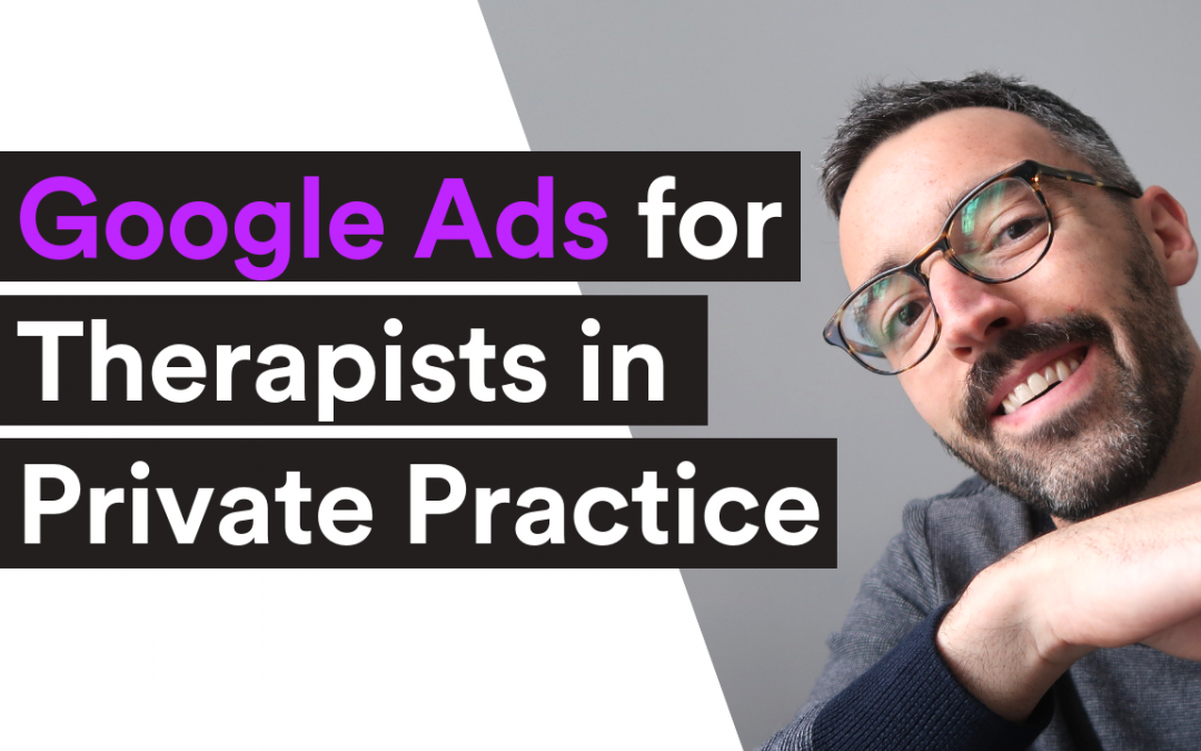 VIDEO| Google Ads for Therapists in Private Practice